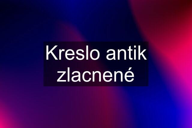 Kreslo antik zlacnené