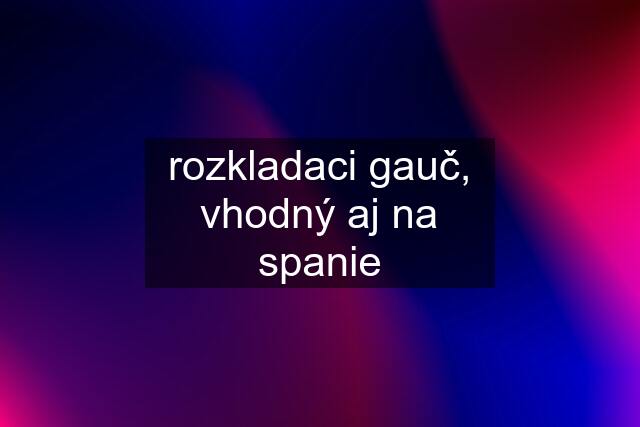 rozkladaci gauč, vhodný aj na spanie