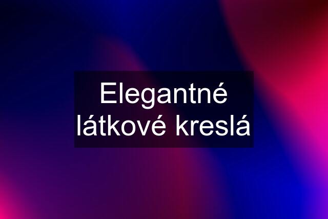 Elegantné látkové kreslá