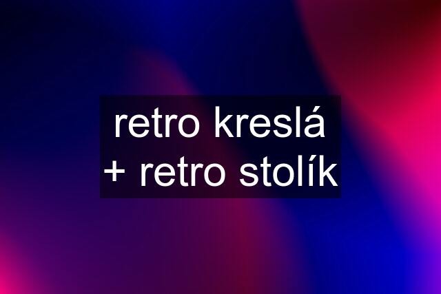 retro kreslá + retro stolík