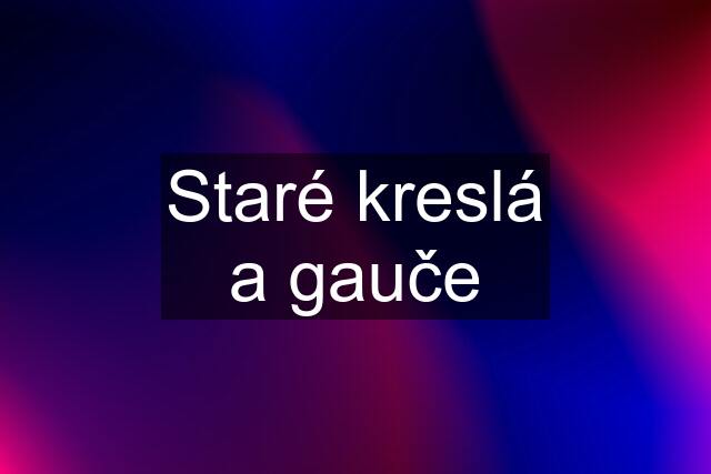 Staré kreslá a gauče