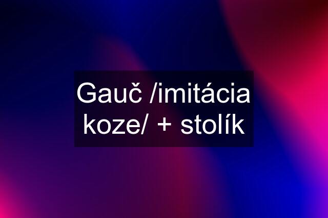 Gauč /imitácia koze/ + stolík