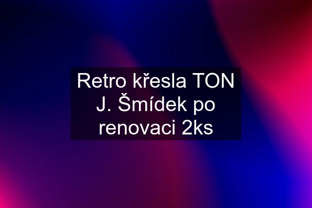 Retro křesla TON J. Šmídek po renovaci 2ks