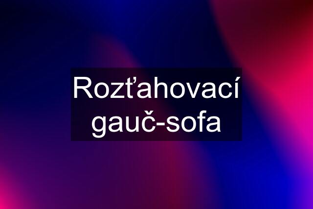 Rozťahovací gauč-sofa