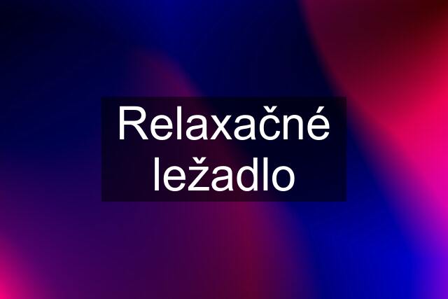 Relaxačné ležadlo