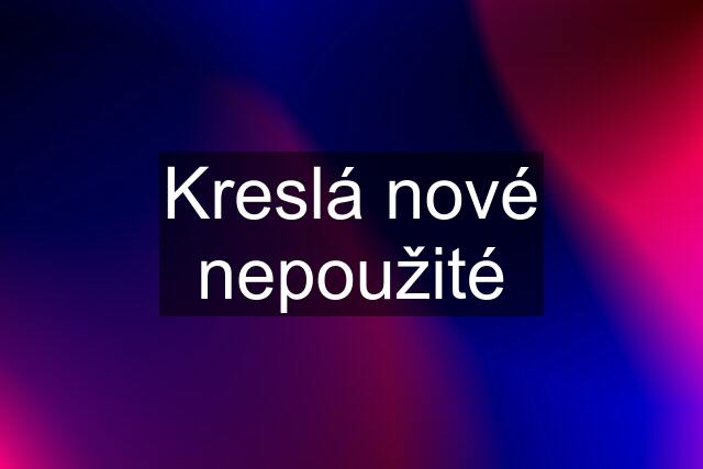 Kreslá nové nepoužité