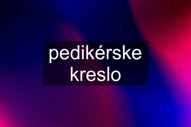 pedikérske kreslo