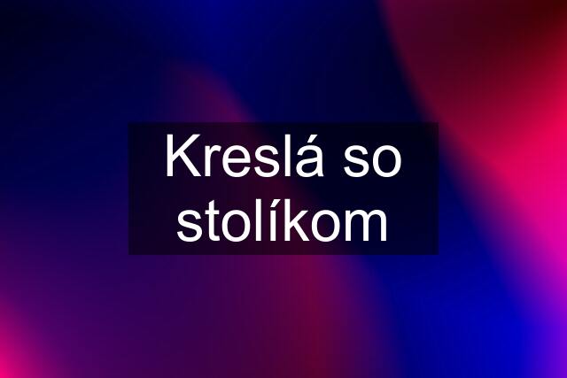 Kreslá so stolíkom