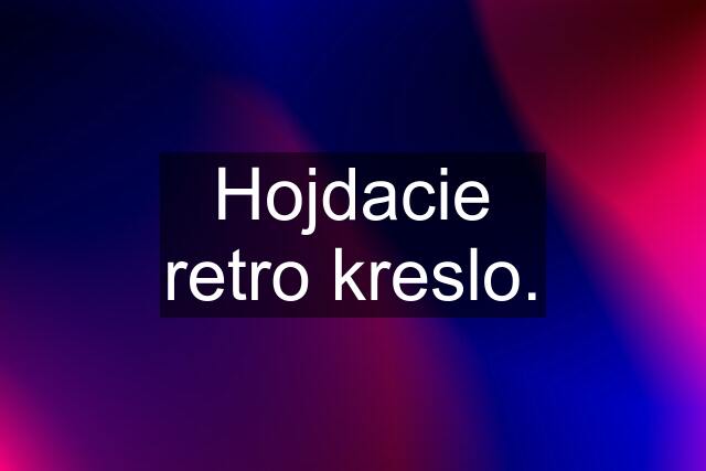 Hojdacie retro kreslo.