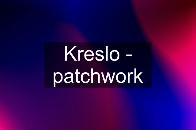 Kreslo - patchwork