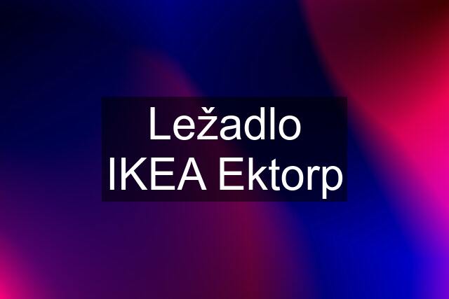 Ležadlo IKEA Ektorp