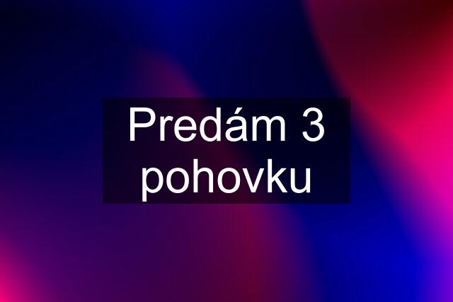 Predám 3 pohovku