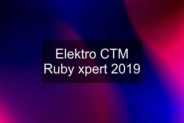 Elektro CTM Ruby xpert 2019