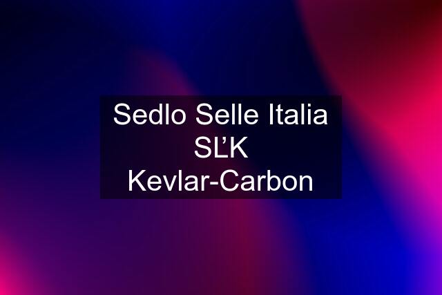 Sedlo Selle Italia SĽK Kevlar-Carbon