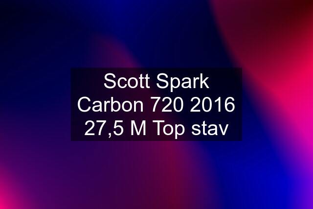 Scott Spark Carbon 720 2016 27,5 M Top stav