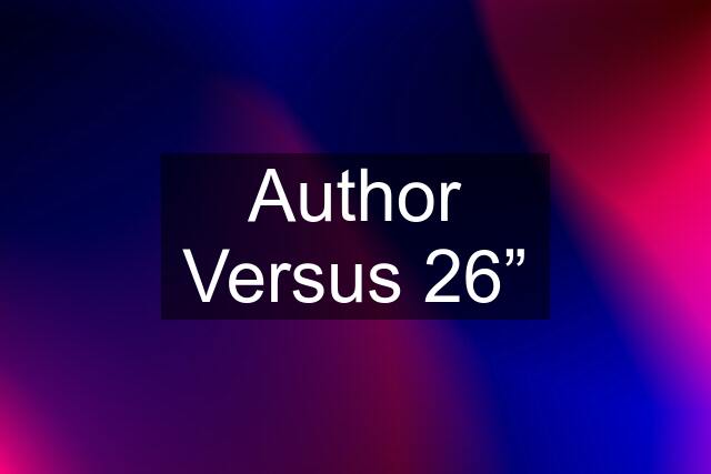 Author Versus 26”