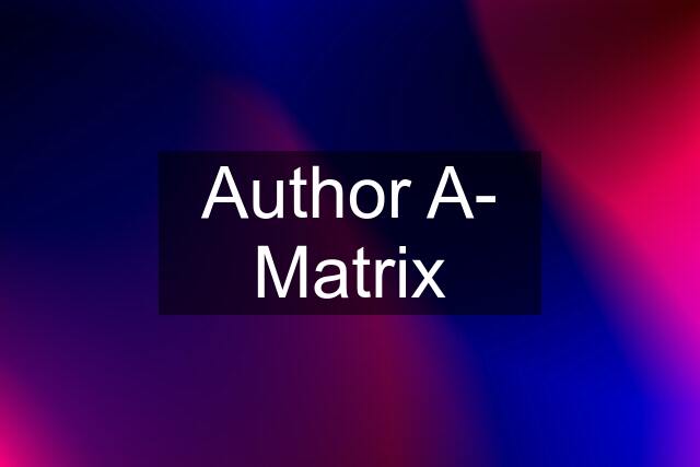 Author A- Matrix