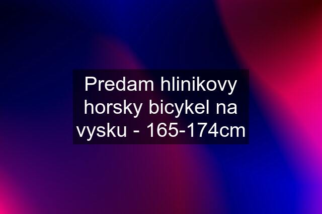 Predam hlinikovy horsky bicykel na vysku - 165-174cm