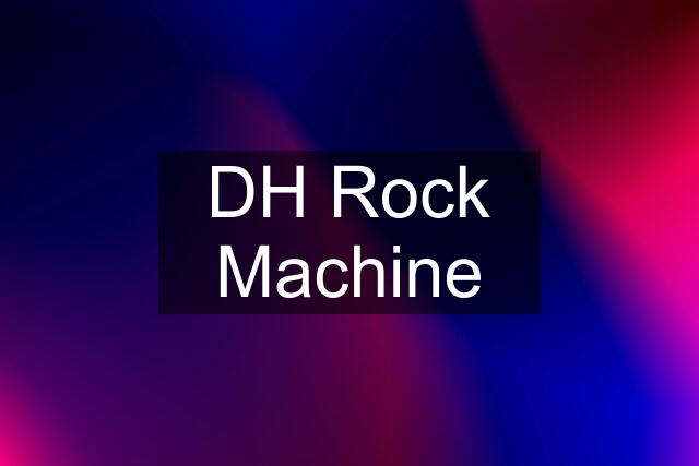 DH Rock Machine