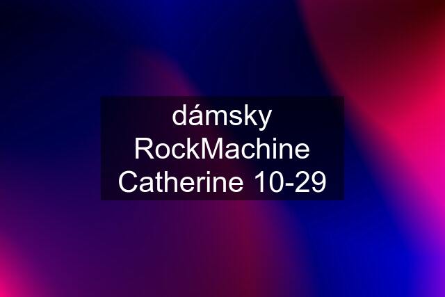 dámsky RockMachine Catherine 10-29