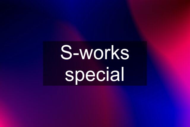 S-works special