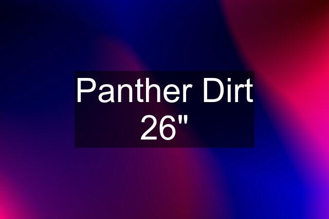 Panther Dirt 26"