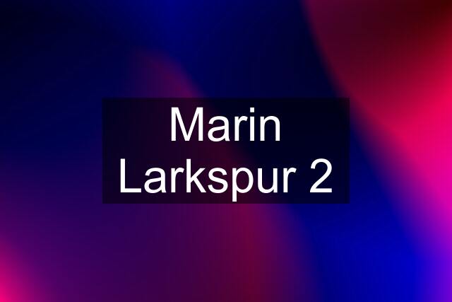 Marin Larkspur 2