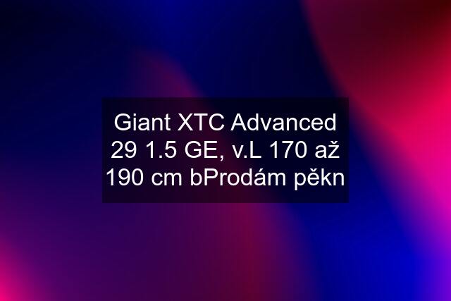 Giant XTC Advanced 29 1.5 GE, v.L 170 až 190 cm bProdám pěkn