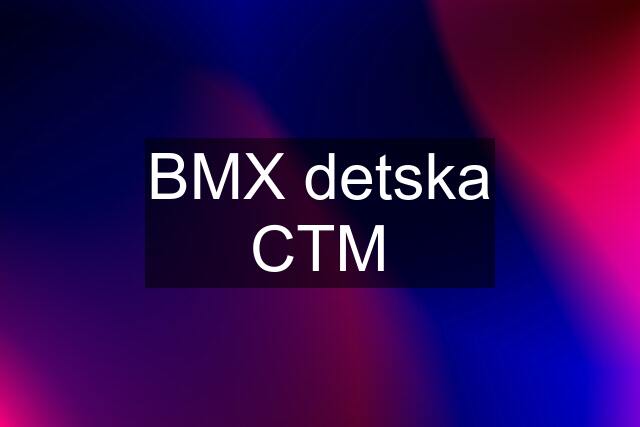 BMX detska CTM