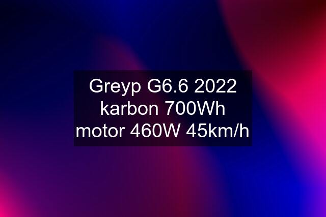 Greyp G6.6 2022 karbon 700Wh motor 460W 45km/h