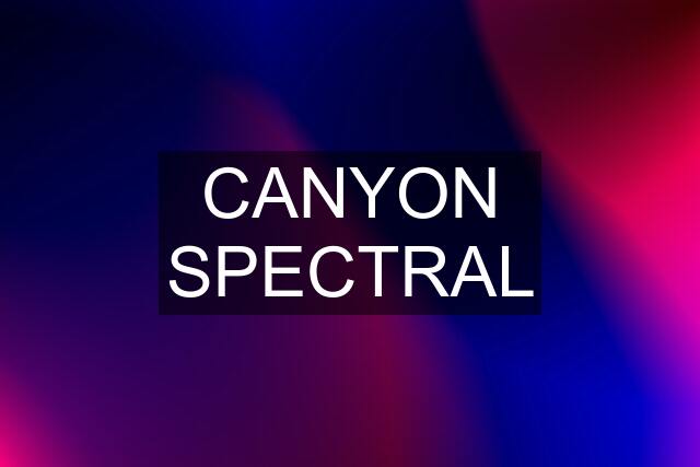 CANYON SPECTRAL