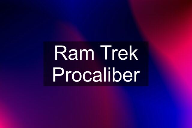 Ram Trek Procaliber