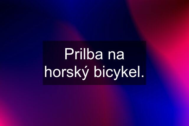 Prilba na horský bicykel.