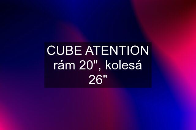 CUBE ATENTION rám 20", kolesá 26"