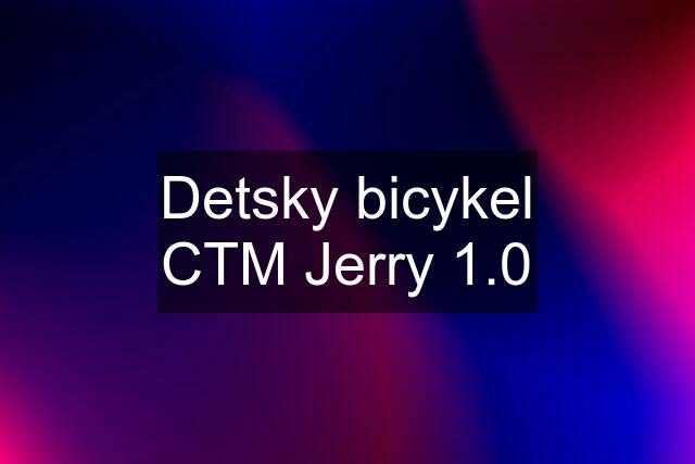 Detsky bicykel CTM Jerry 1.0