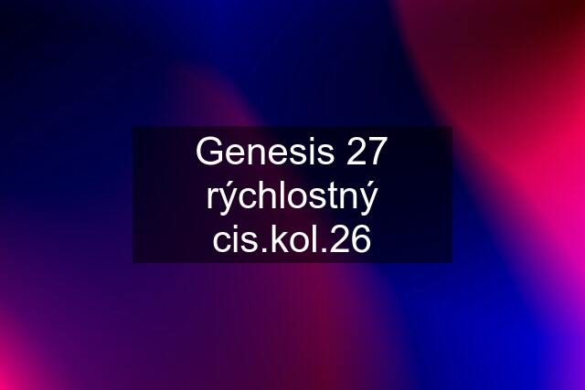 Genesis 27 rýchlostný cis.kol.26