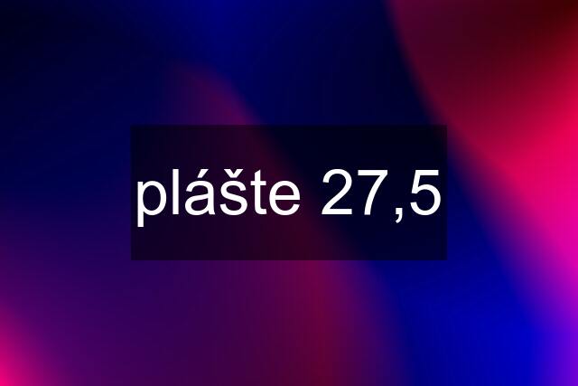 plášte 27,5