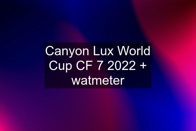 Canyon Lux World Cup CF 7 2022 + watmeter