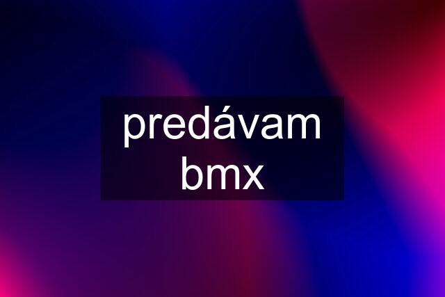 predávam bmx