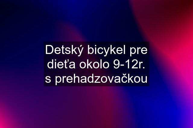 Detský bicykel pre dieťa okolo 9-12r. s prehadzovačkou