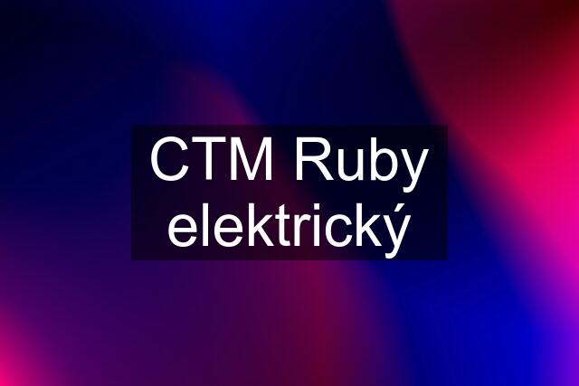 CTM Ruby elektrický