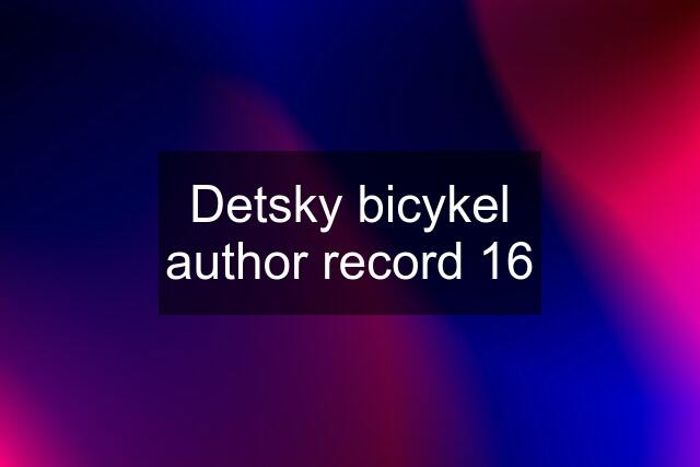 Detsky bicykel author record 16