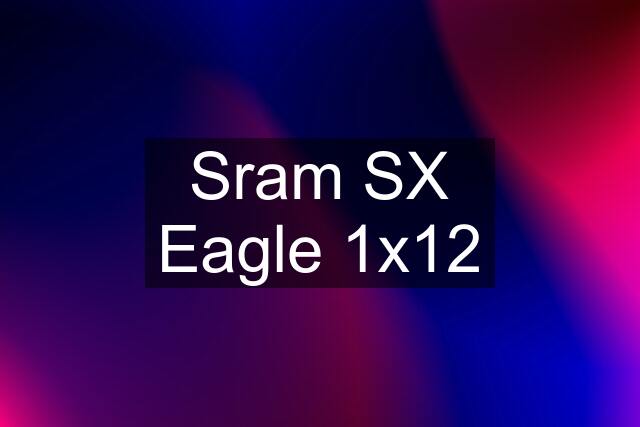 Sram SX Eagle 1x12