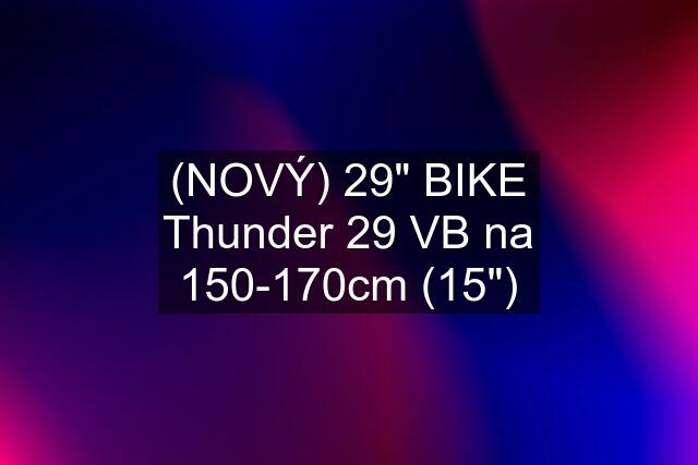 (NOVÝ) 29" BIKE Thunder 29 VB na 150-170cm (15")