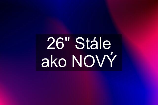 26" Stále ako NOVÝ