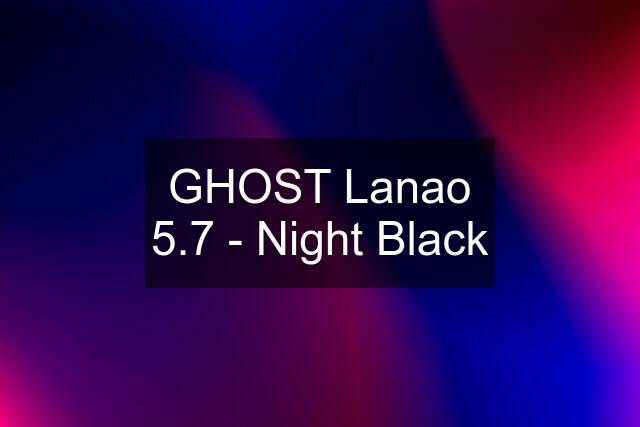 GHOST Lanao 5.7 - Night Black