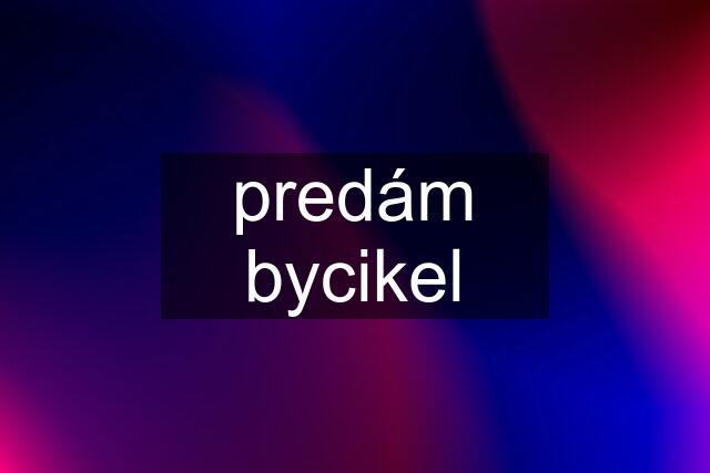 predám bycikel