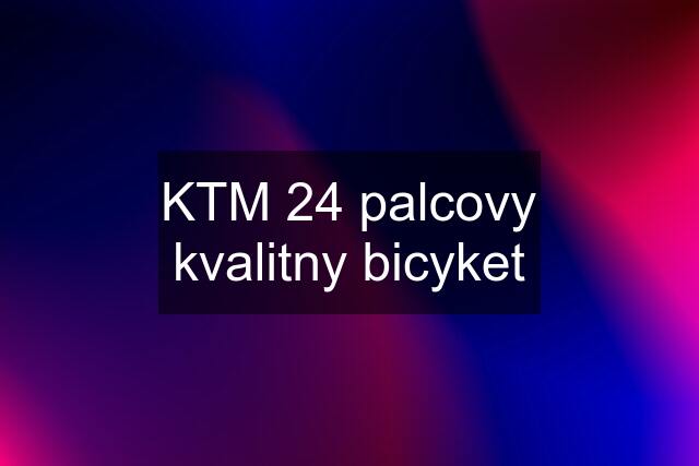 KTM 24 palcovy kvalitny bicyket