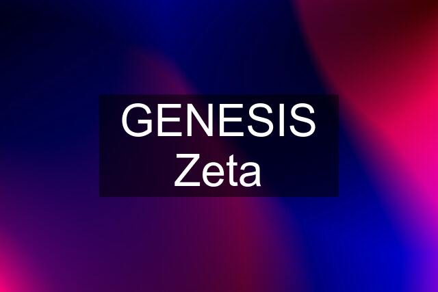 GENESIS Zeta