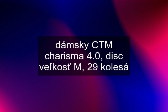 dámsky CTM charisma 4.0, disc veľkosť M, 29 kolesá